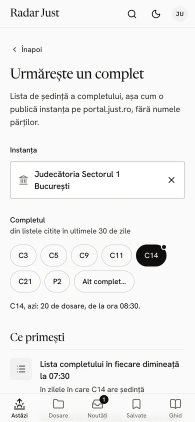 Fereastra Urmărește un complet: Judecătoria Sectorul 1 București, completele din listele ultimelor 30 de zile, C14 ales, și ce primești: lista completului în fiecare dimineață la 07:30.